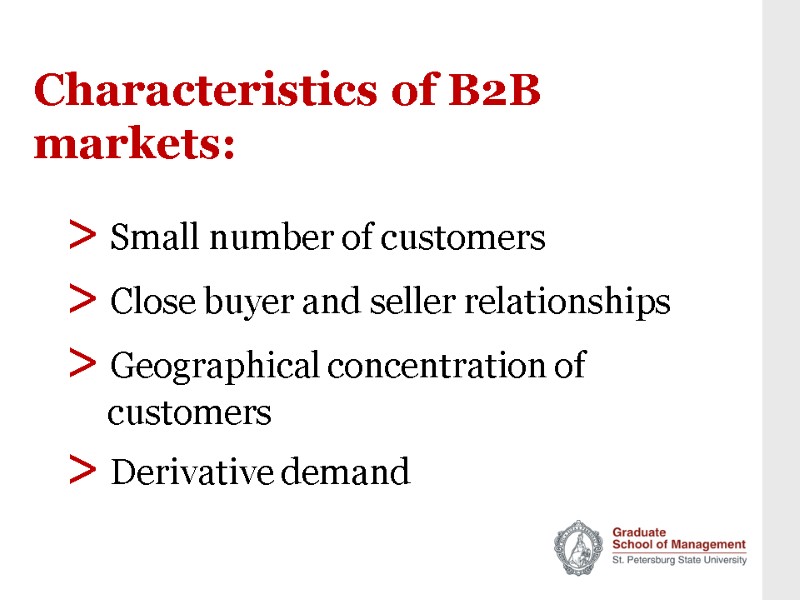 Characteristics of B2B markets: > Small number of customers > Close buyer and seller